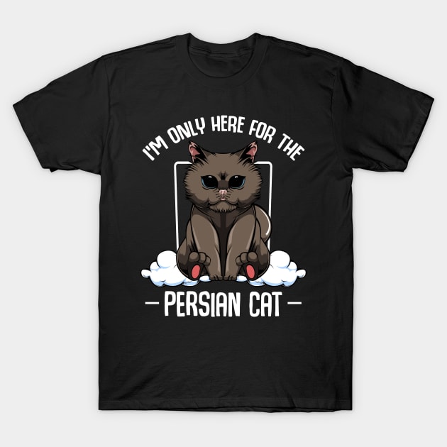 Persian Cat - I'm Only Here For The Persian Cat - Cute Kawaii Cats T-Shirt by Lumio Gifts